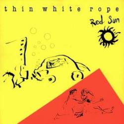 Thin White Rope : Red Sun